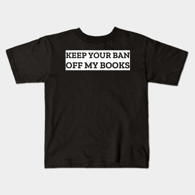 Keep Your Ban Off My Books Kids T-Shirt by Banned Books Club